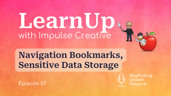 LearnUp Podcast banner episode 7 - Navigation Bookmarks and Sensitive Data Storage